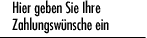 Hier geben Sie Ihre Zahlungsw&uuml;nsche ein