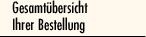 Gesamt&uuml;bersicht Ihrer Bestellung