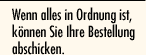 Wenn alles in Ordnung ist, k&ouml;nnen Sie Ihre Bestellung abschicken