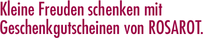 Kleine Freuden schenken mit Geschenkgutscheinen von ROSAROT
