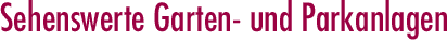 Sehenswerte Garten- und Parkanlagen